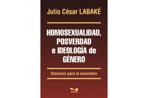 Reseña: Homosexualidad, posverdad e ideología de género. de Julio César Labaké (Buenos Aires, 2019, Editorial Bonum)