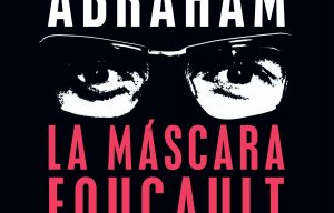 Reseña: La máscara Foucault de Tomás Abraham (Buenos Aires, 2019, Paidós)
