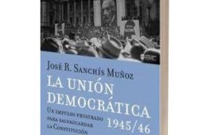 Reseña: La Unión Democrática 1945/46, de  José R. Sanchís Muñoz (Buenos Aires, 2019, Claridad)